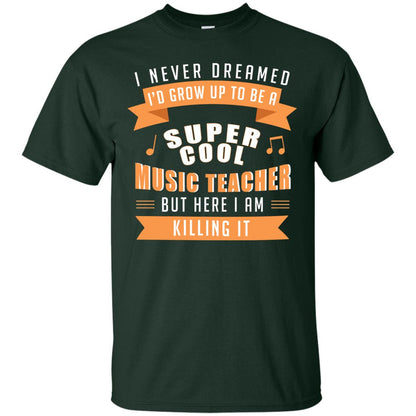 I Never Dreamed Id Grow Up To Be A Super Cool Music Teacher Shirt Forest