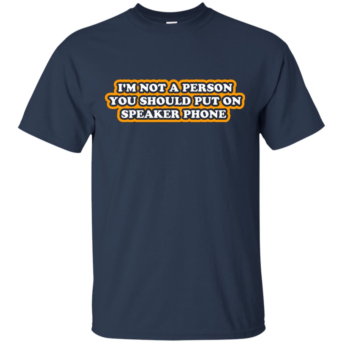 I_m Not A Person You Should Put On Speaker Phone Funny Cell Phone T-shirt Navy