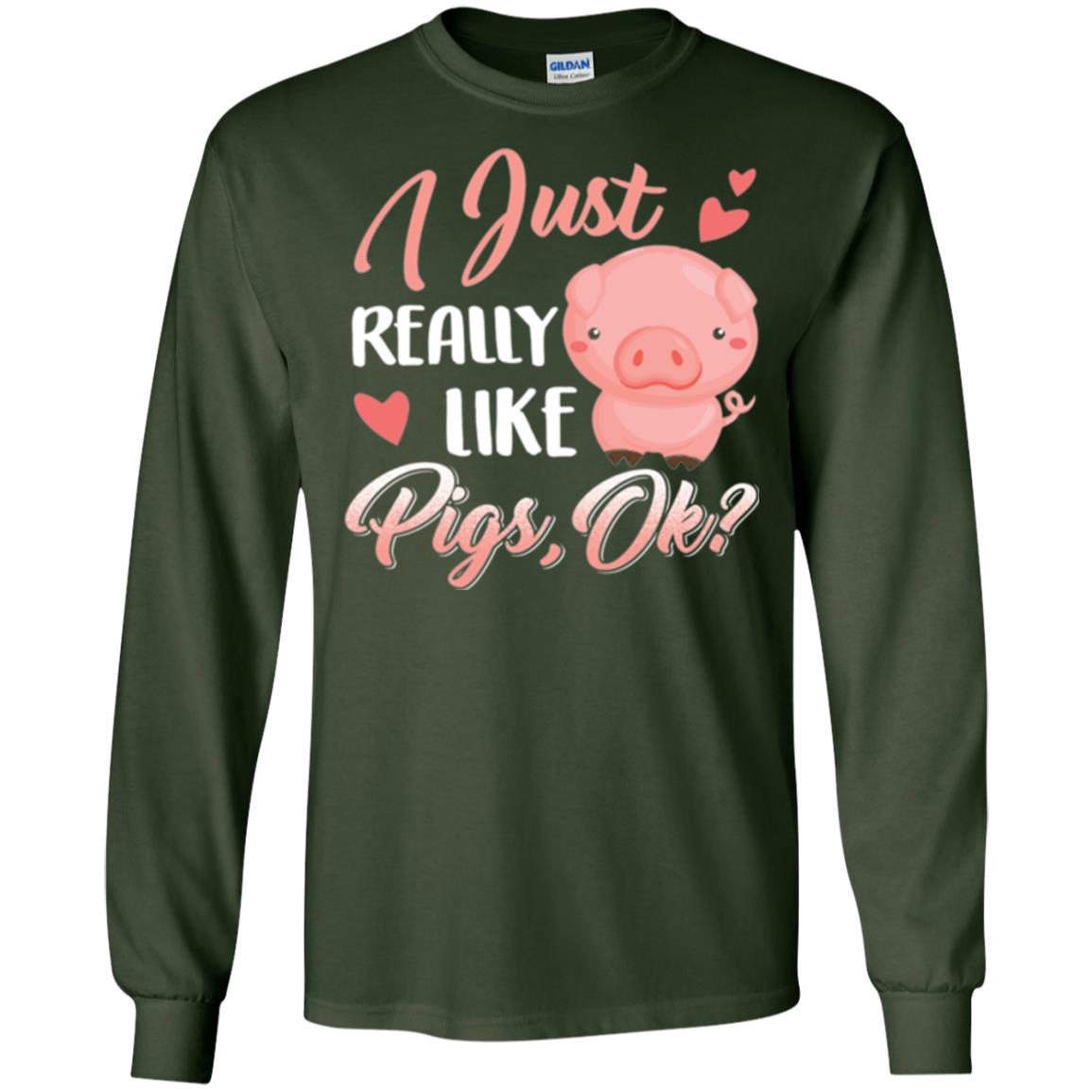 Pig Lover T-shirt I Just Really Like Pigs Ok Forest Green