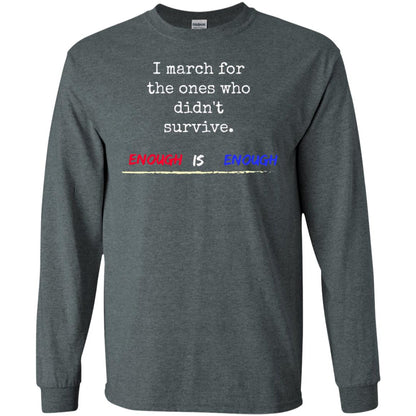 I March For The Ones Who Didn_t Survive Enough Is Enough Gun Control T-shirt Dark Heather