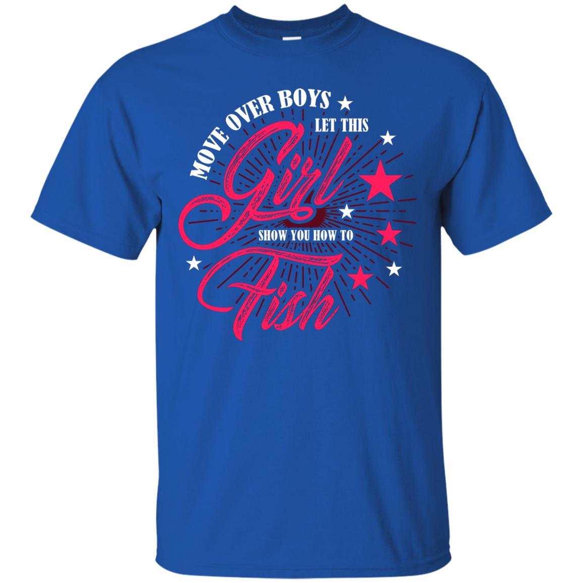 Move Over Boys Let This Girl Show You How To Fish Cool Fishing Gift Shirt For Boys Royal