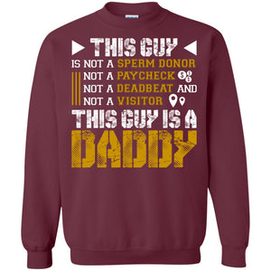 This Guy Is Not A Sperm Donor Not A Paycheck Not A Deadbeat And Not A Visitor This Guy Is A DaddyG180 Gildan Crewneck Pullover Sweatshirt 8 oz.
