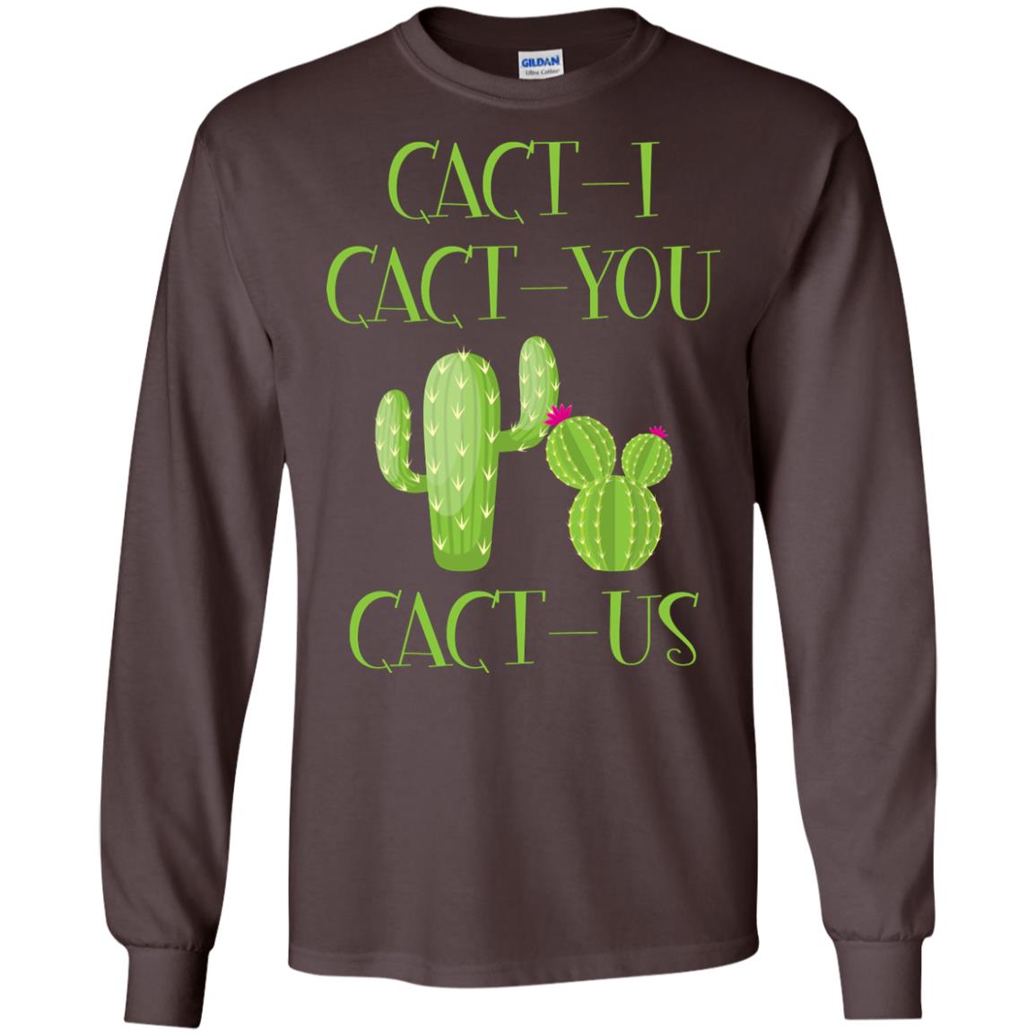 Cact I Cact You Cact Us Funny Cactus Lover Shirt Dark Chocolate