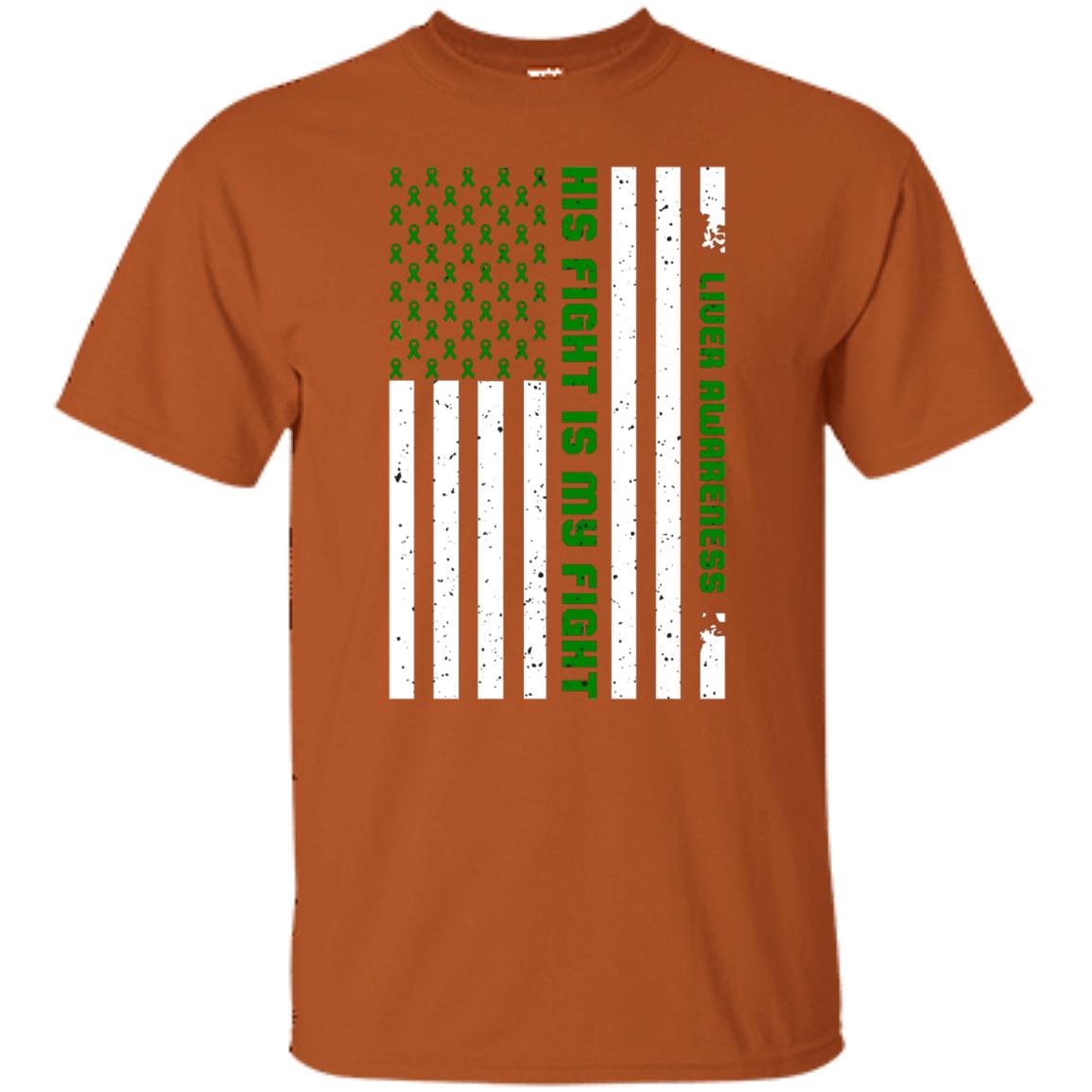 Liver Awareness His Fight Is My Fight Emerald Ribbon Stars Flag Of Usa Shirt Texas Orange