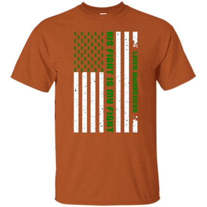 Liver Awareness His Fight Is My Fight Emerald Ribbon Stars Flag Of Usa Shirt Texas Orange