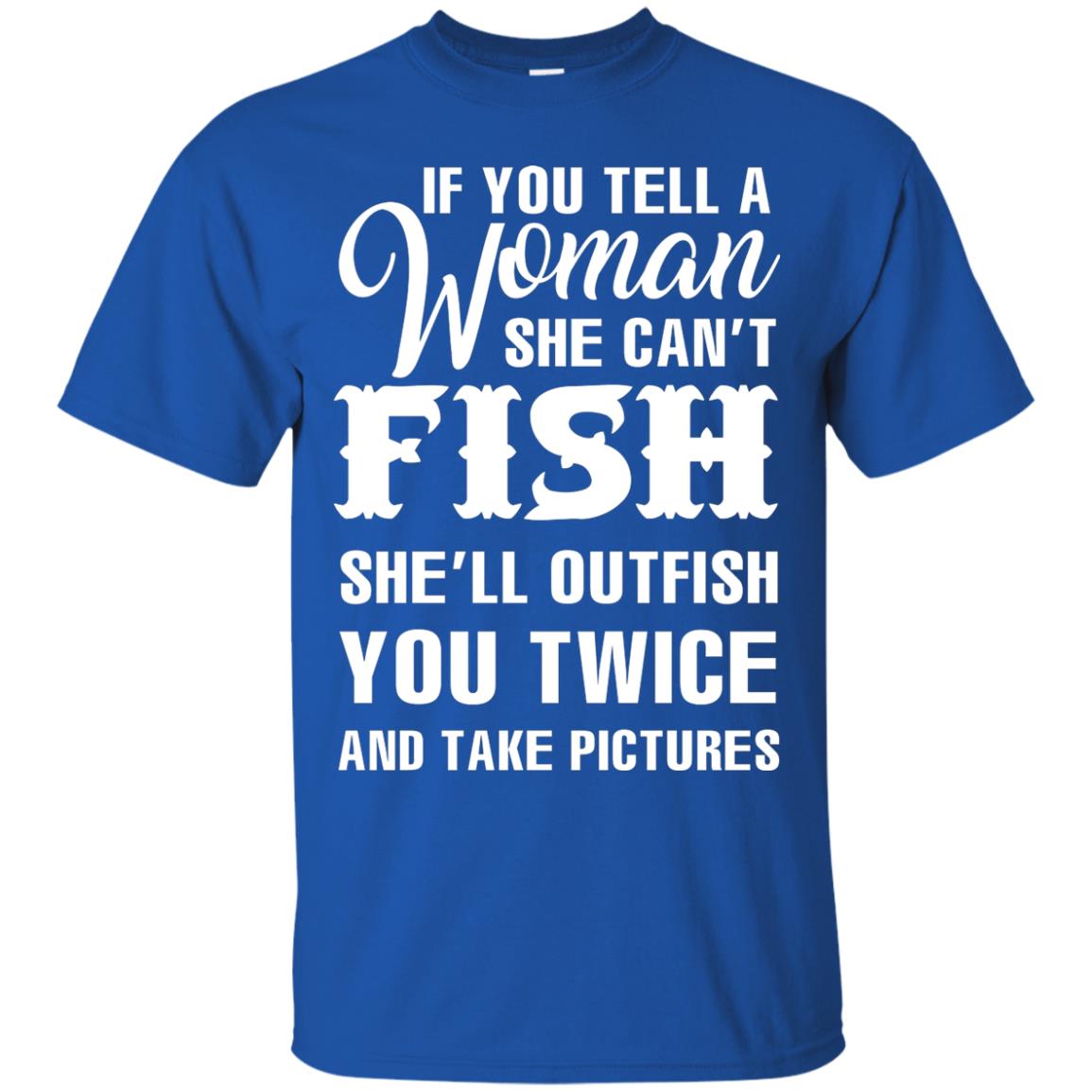 If You Tell A Woman She Can’t Fish Funny Fishing Lover T-shirt Royal