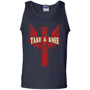 You Can Take A Knee For Me Christian Shirt