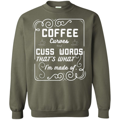 Coffee Curves And Cuss Words That's What I'm Made Of Shirt Military Green