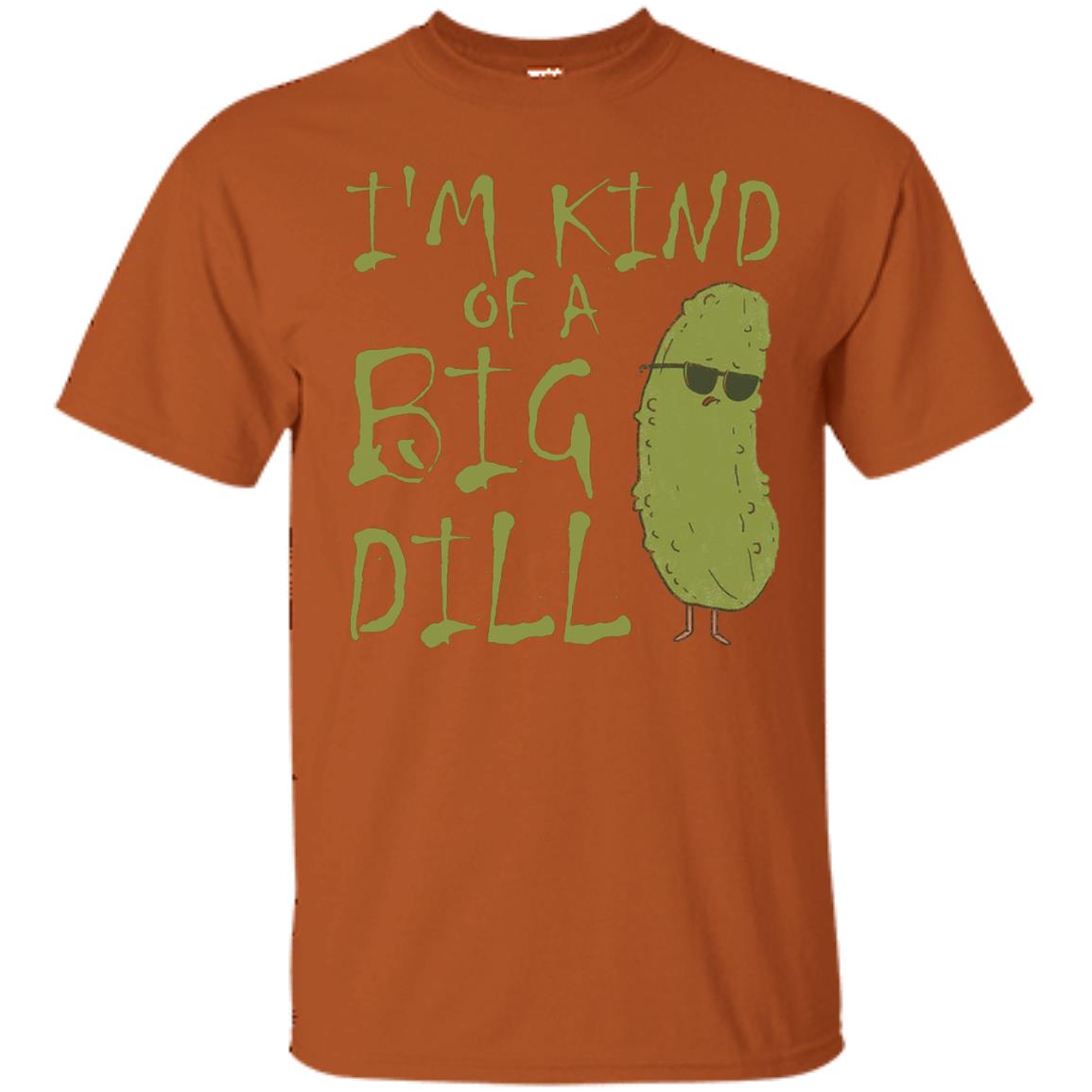I_m Kind Of A Big Dill Cool Pickle T-shirt Texas Orange