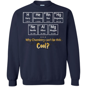 Why Chemistry Can_t Be This Cool Harry Potter Element Movie T-shirtG180 Gildan Crewneck Pullover Sweatshirt 8 oz.