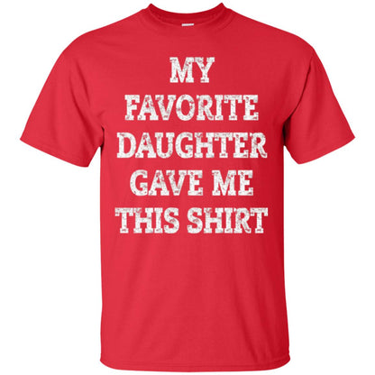 Daddy T-shirt My Favorite Daughter Gave Me This Shirt Red