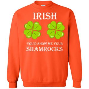Saint Patrick's Day T-shirt Irish You'd Show Me Your Shamrocks