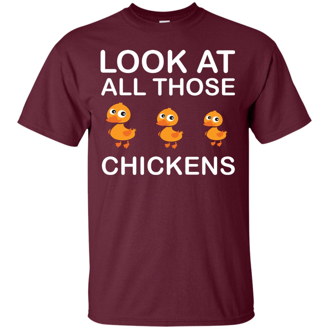 Look At All Those Chickens Funny Saying Ducks Shirt Maroon