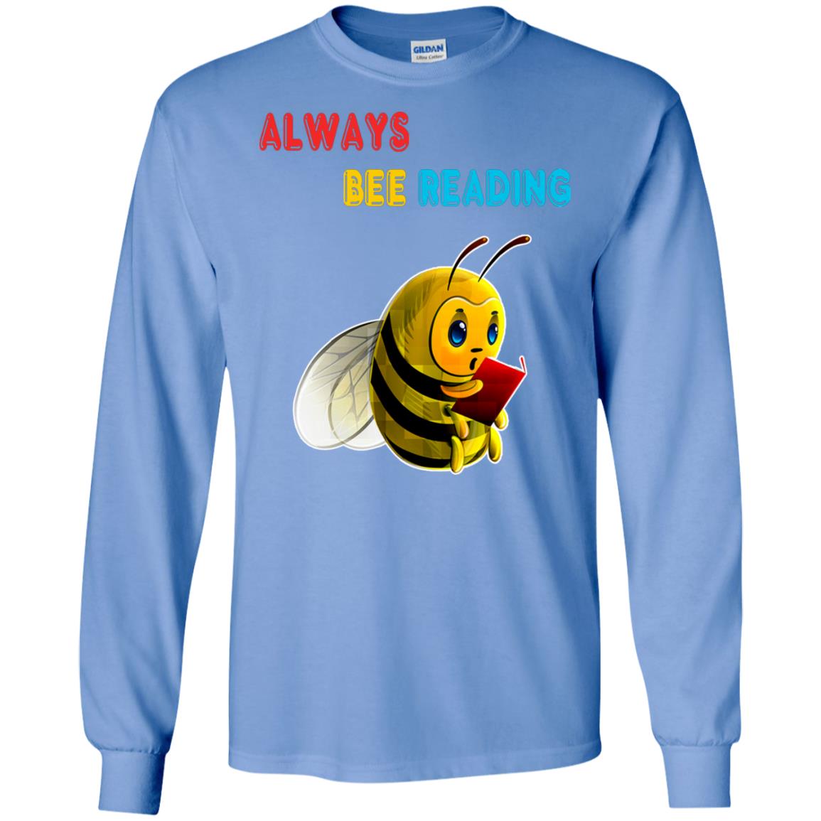 Always Bee Reading Book Lovers Shirt= G240 Gildan LS Ultra Cotton T-Shirt Carolina Blue
