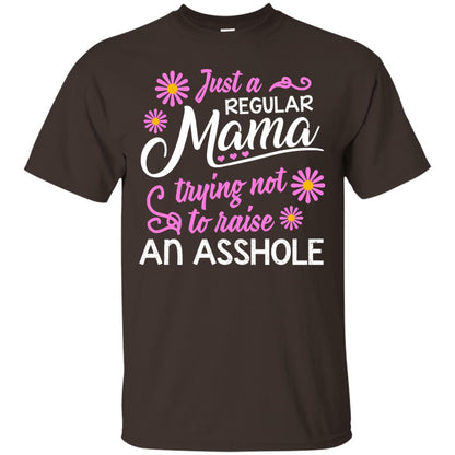 Just A Regular Mama Trying Not To Raise An Asshole Shirt For Mom Dark Chocolate