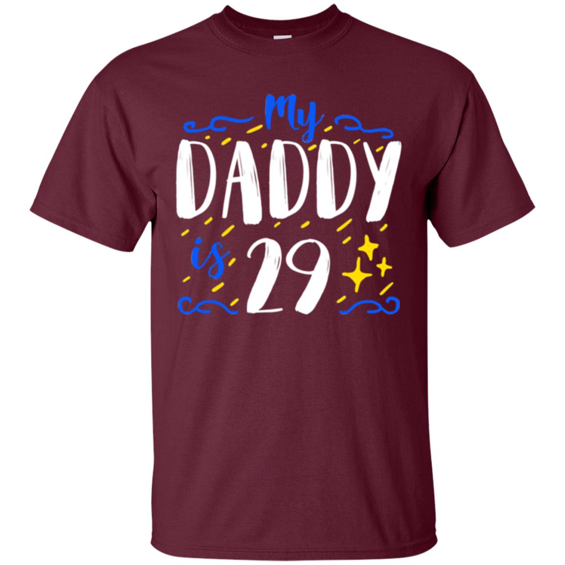 My Daddy Is 29 29th Birthday Daddy Shirt For Sons Or Daughters Maroon