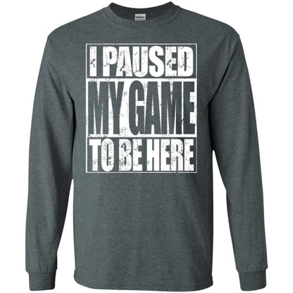 Funny Gamer T-shirt I Paused My Game To Be Here Dark Heather