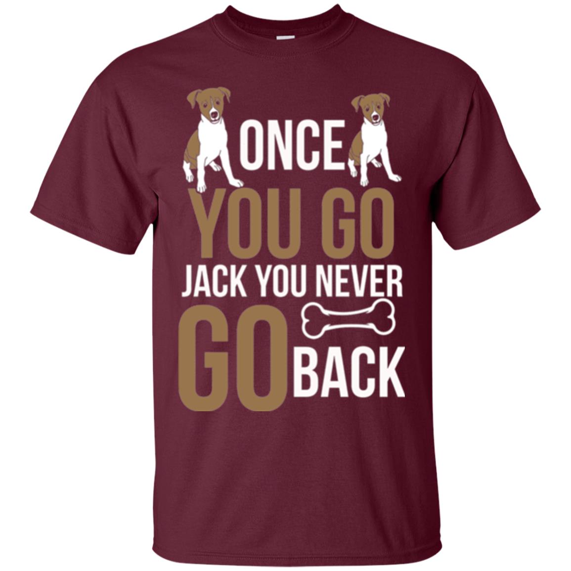 Russell Terrier T-shirt Once You Go Jack You Never Go Back Maroon