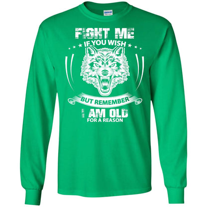 Fight Me If You Wish But Remember I Am Old For A Reason Shirt Irish Green