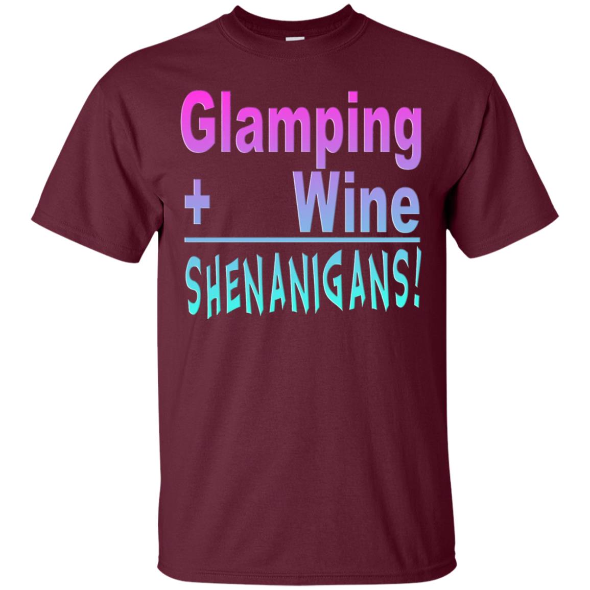 Glamping Drink Wine Shenanigans Funny Happy Glamper T-shirt Maroon