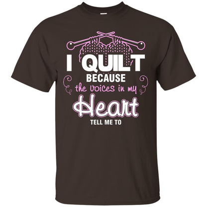 I Quilt Because The Voices In My Head Tell Me To Quilting Shirt Dark Chocolate