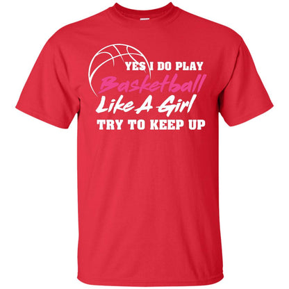 Basketball Lover T-shirt Yes I Do Play Basketball Like A Girl Try To Keep Up Red