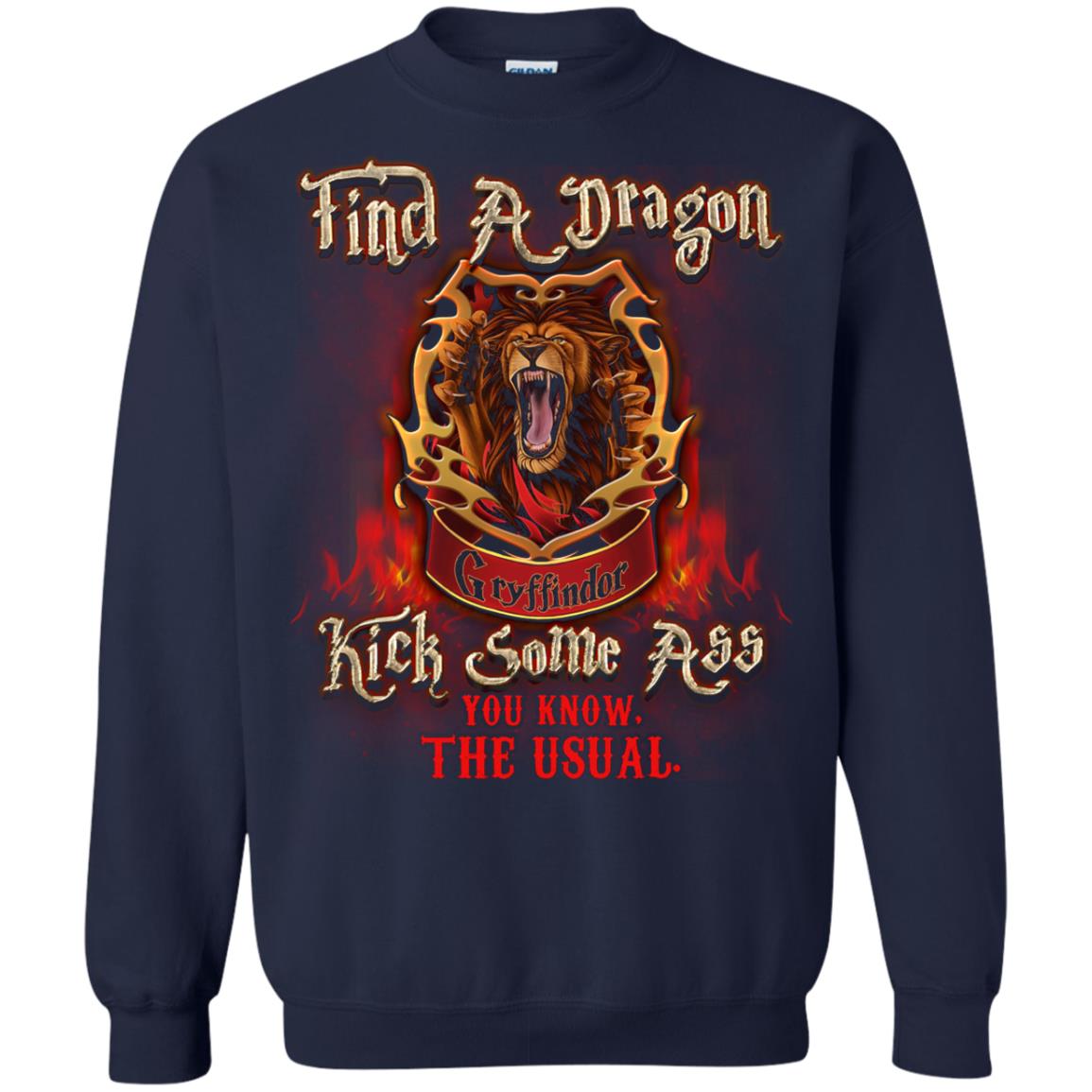 Find A Dragon Kick Some Ass You Know The Usual Gryffindor House Harry Potter Fan ShirtG180 Gildan Crewneck Pullover Sweatshirt 8 oz.