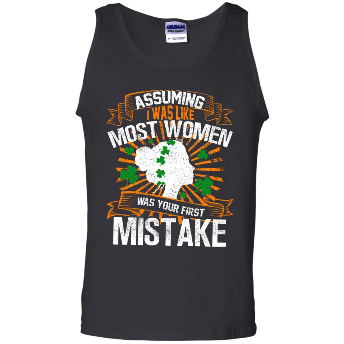 Assuming I Was Like Most Women Was Your First Mistake Saint Patrick_s Day Black