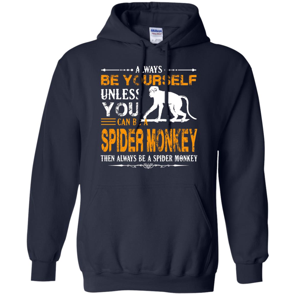 Always Be Yourself Unless You Can Be A Spider Monkey Navy
