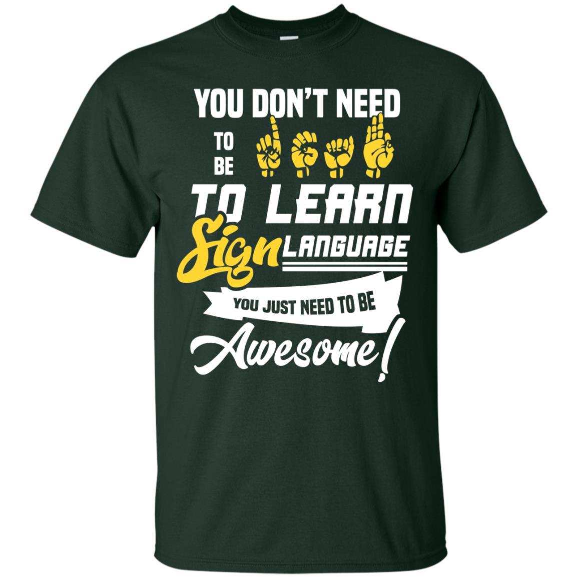 You Don't Need To Be Deaf To Learn Sign Language You Just Need To Be Awesome Deaf Shirt Forest