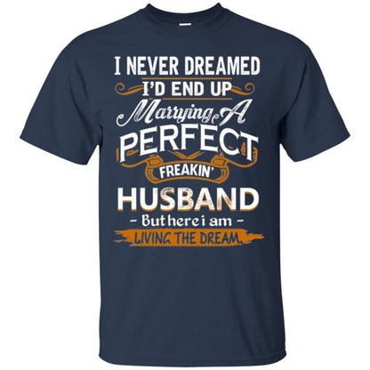 Wife T-shirt I_d End Up Marrying A Perfect Freakin' Husband Navy