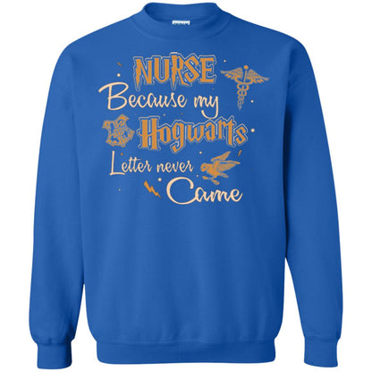 Nurse Because My Hogwarts Letter Never Came Harry Potter Fan T-shirtG180 Gildan Crewneck Pullover Sweatshirt 8 oz.