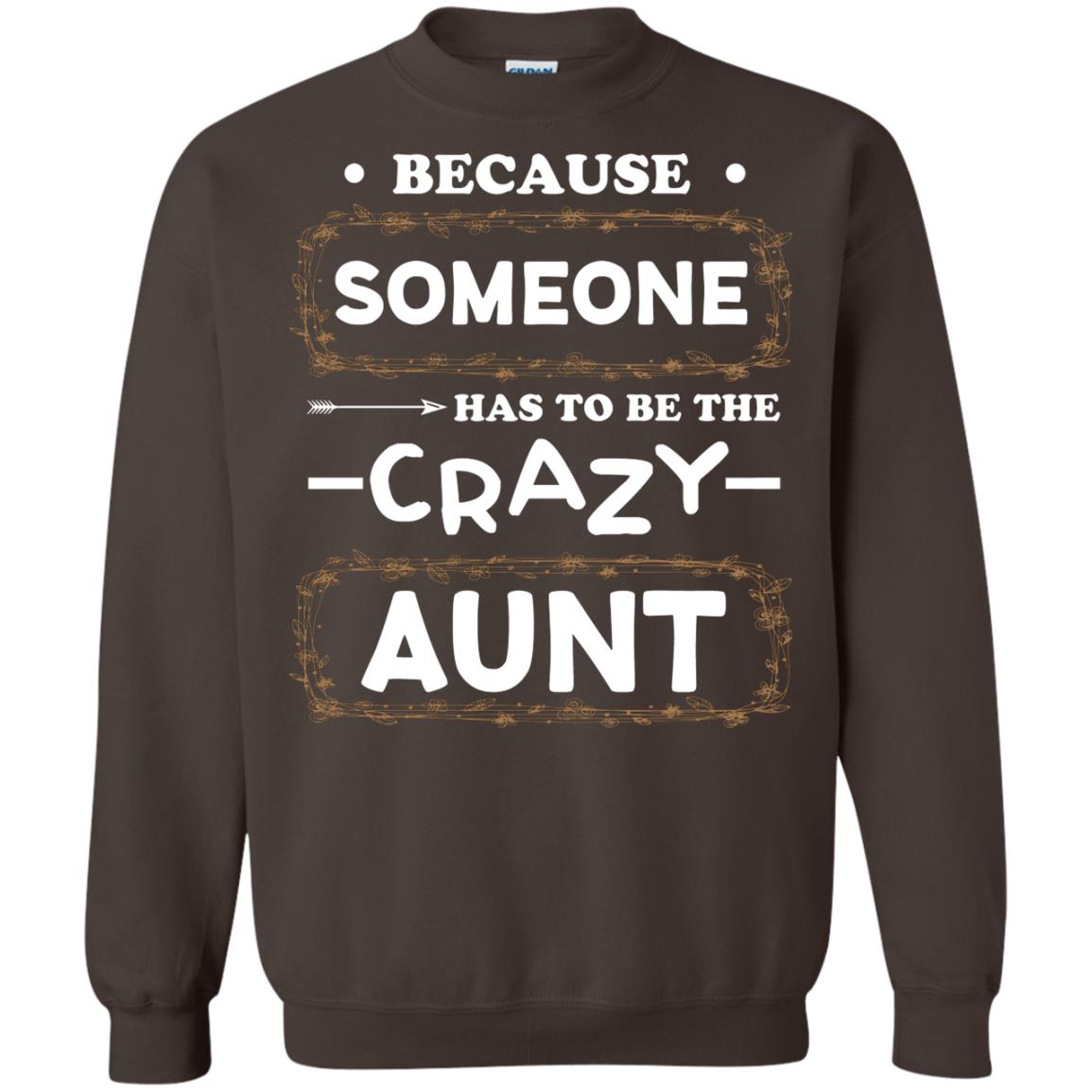 Because Someone Has To Be The Crazy Aunt Shirt For Auntie Dark Chocolate