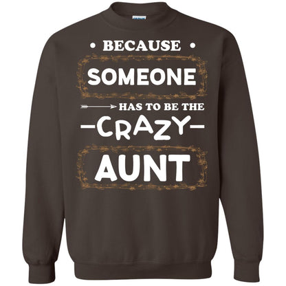 Because Someone Has To Be The Crazy Aunt Shirt For Auntie Dark Chocolate