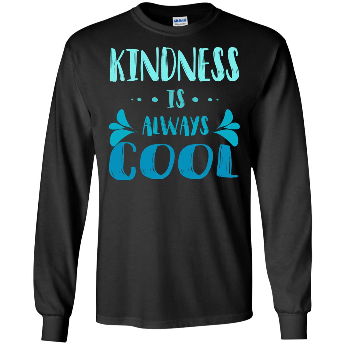 Kindness Is Always Cool Anti Bullying Kindness Day ShirtG240 Gildan LS Ultra Cotton T-Shirt