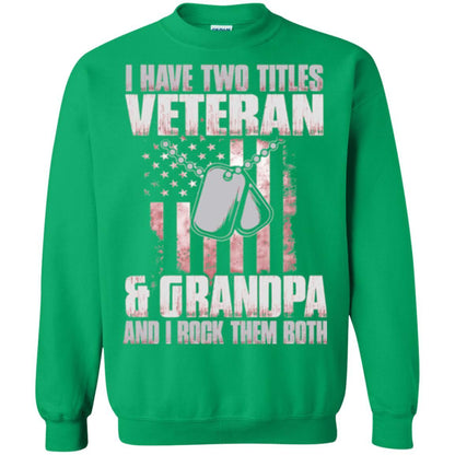 Veteran T-shirt I Have Two Titles Veteran And Grandpa Irish Green