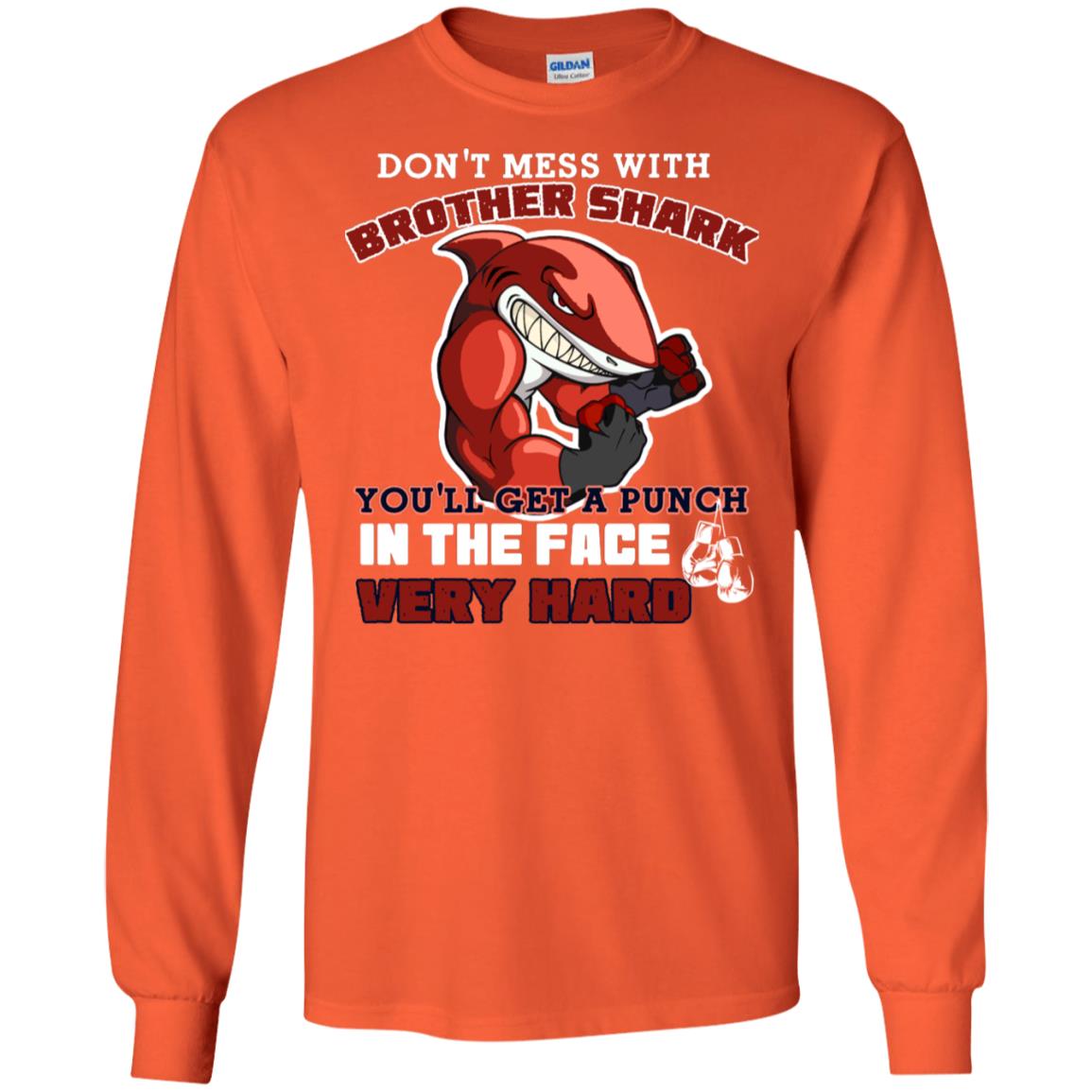 Don't Mess With Brother Shark You'll Get A Punch In The Face Very Hard Family Shark Shirt Orange