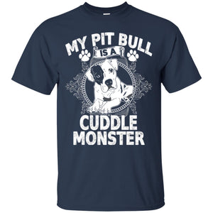 My Pit Bull Is A Cuddle Monster Dog Shirt