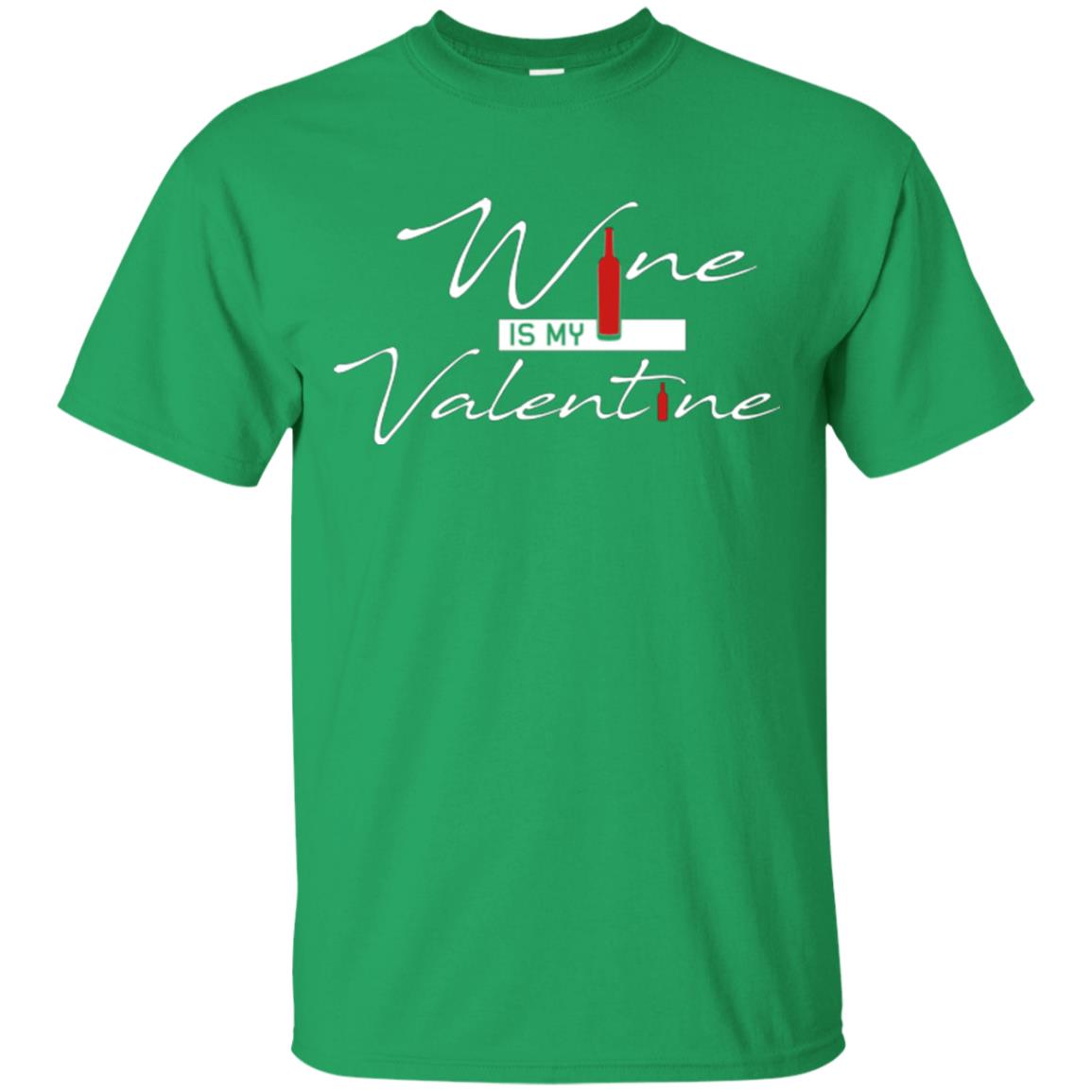 Valentines Day T-shirt Wine Is My Valentine Irish Green