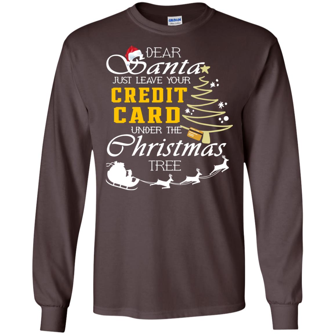 Dear Santa Just Leave Tour Credit Card Under The Christmas Tree X-mas Gift Shirt Dark Chocolate