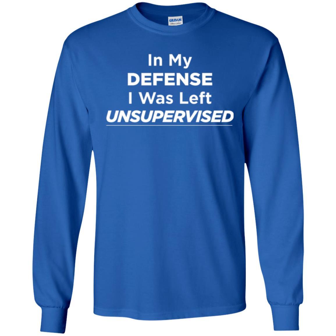 Adult T-shirt In My Defense I Was Left Unsupervised Royal