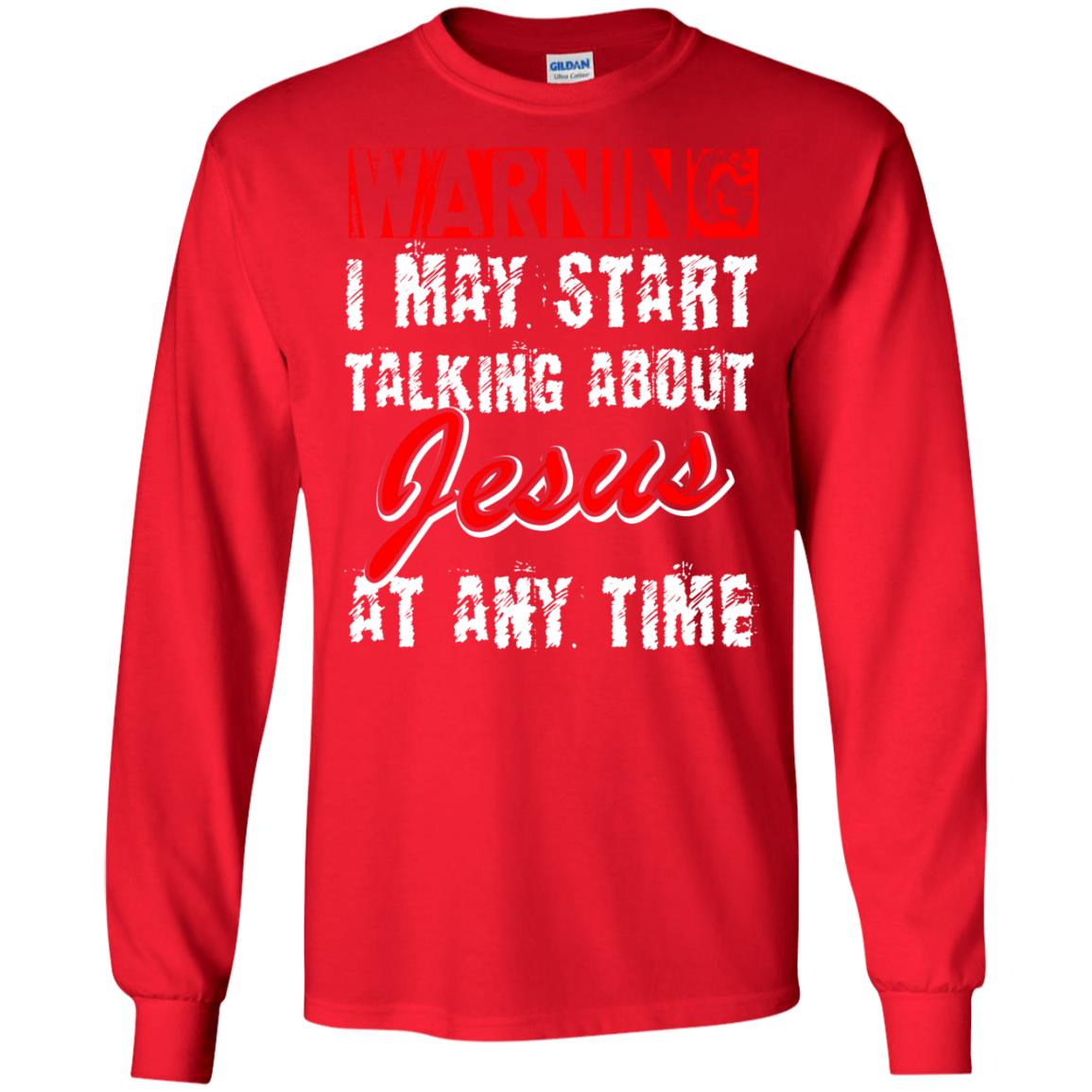 Christian T-shirt Warning I May Start Talking About Jesus At Any Time Red