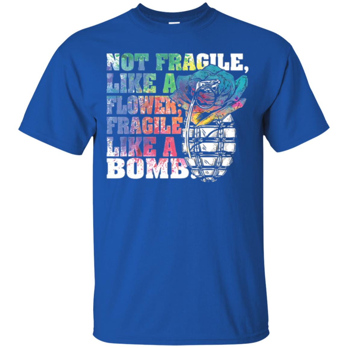 Not Fragile Like A Flower Fragile Like A Bomb T-shirt Royal