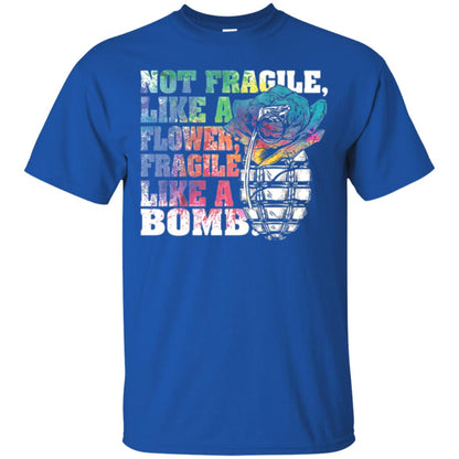 Not Fragile Like A Flower Fragile Like A Bomb T-shirt Royal
