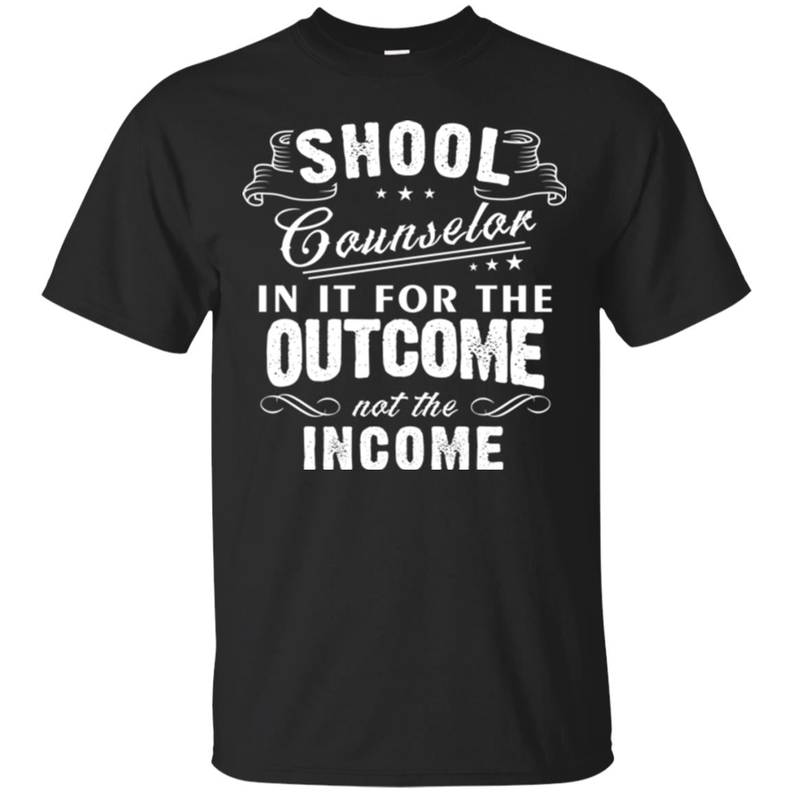 School Counselor T-shirt In It For The Outcome Not The Income Black