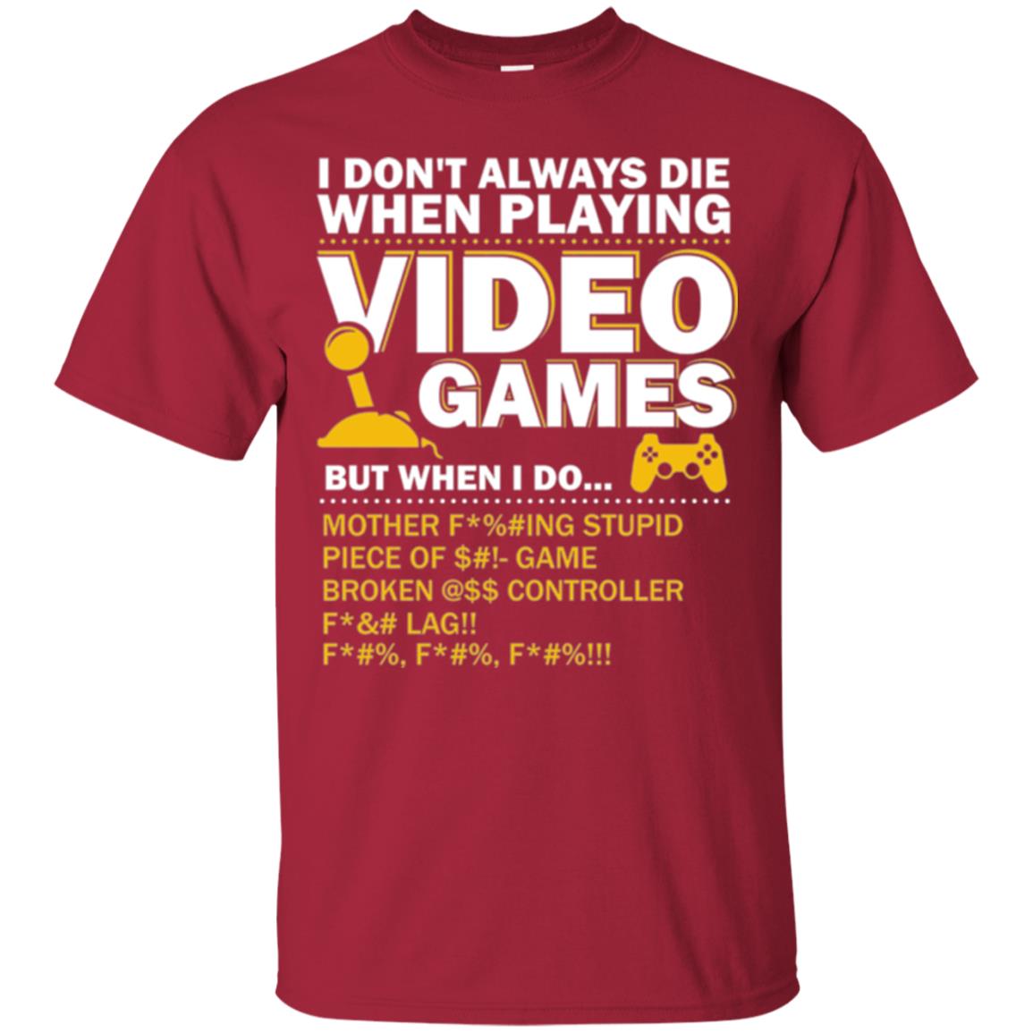 Gamer T-shirt I Don_t Always Die When I Playing Video Games Cardinal