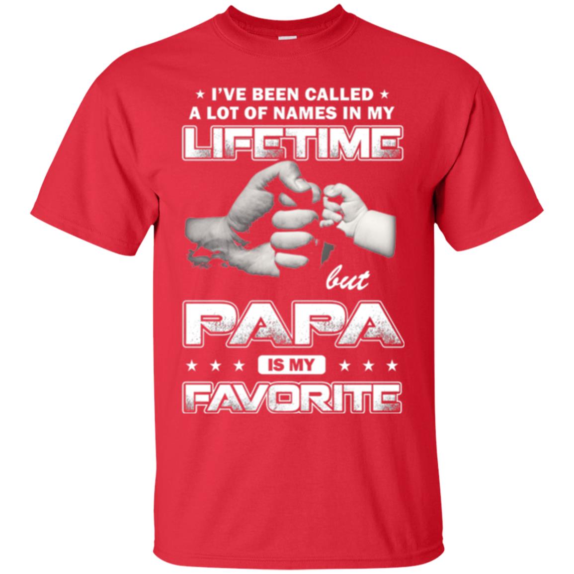 Papa T-shirt I_ve Been Called A Lot Of Names But Papa Is My Favorite Red