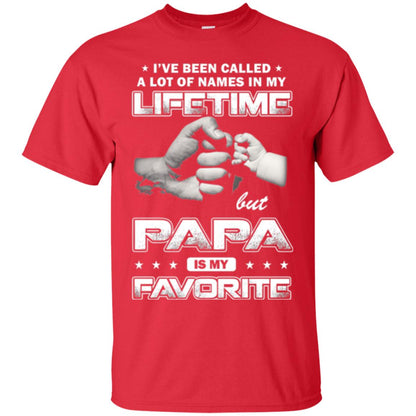 Papa T-shirt I_ve Been Called A Lot Of Names But Papa Is My Favorite Red