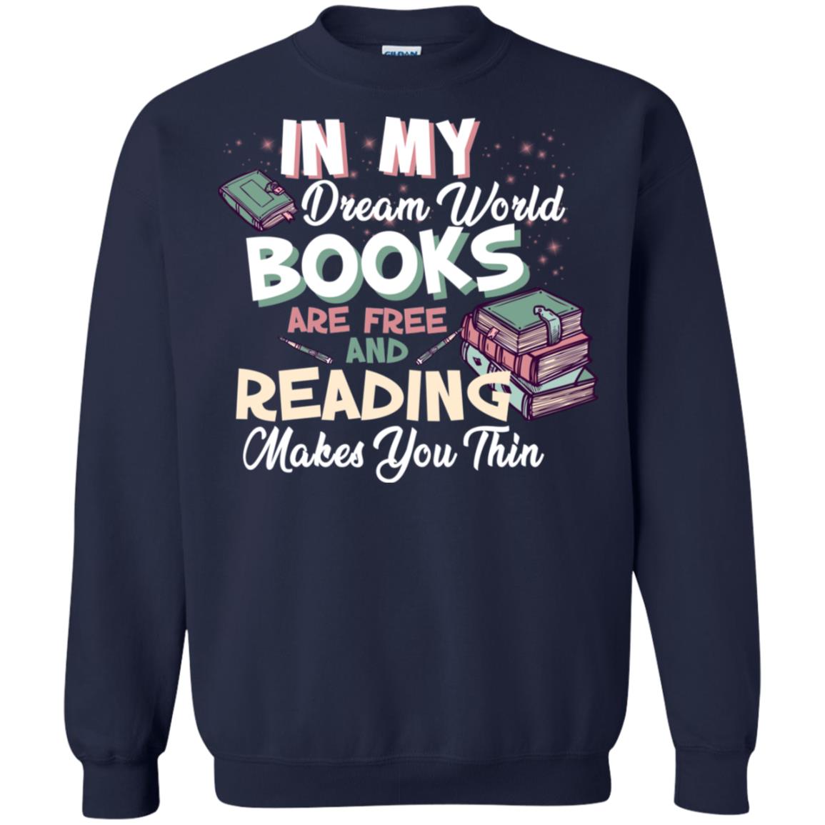 In My Dream World Books Are Free And Reading Makes You Thin Reading Book Lovers Shirt Navy