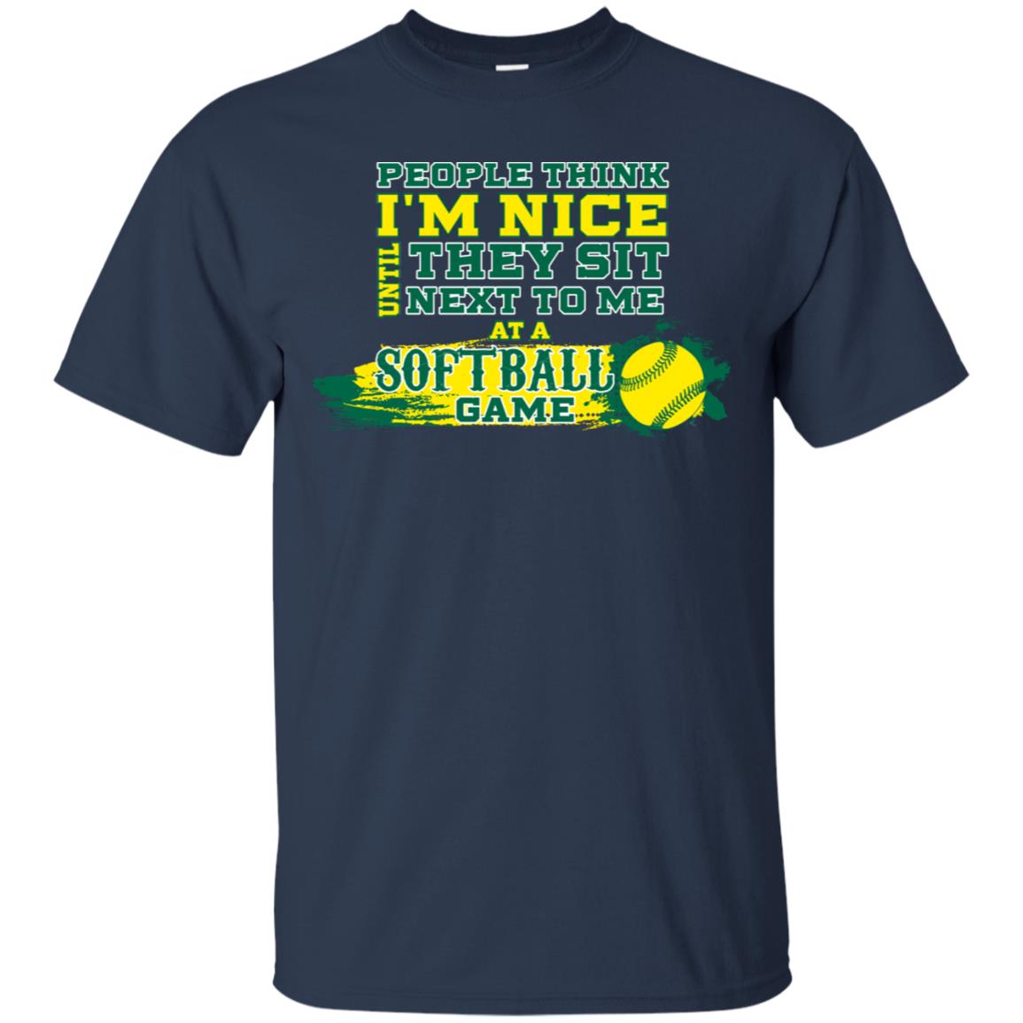 People Think I'm Nice Until They Sit Next To Me At A Softball Game Shirt For Mens Or Womens Navy